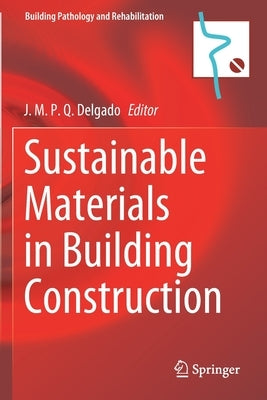 Sustainable Materials in Building Construction by Delgado, J. M. P. Q.