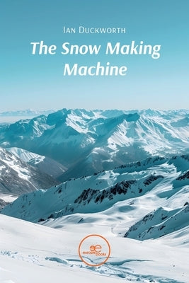 The Snow Making Machine by Duckworth, Ian