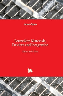 Perovskite Materials, Devices and Integration by Tian, He