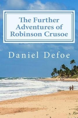 The Further Adventures of Robinson Crusoe by Defoe, Daniel