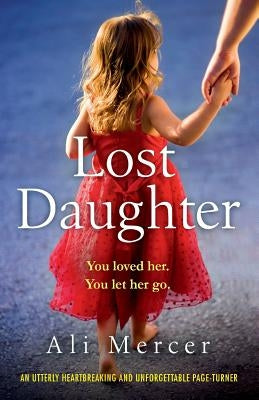 Lost Daughter: An utterly heartbreaking and unforgettable page-turner by Mercer, Ali