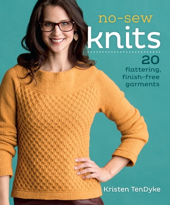 No-Sew Knits: 20 Flattering, Finish-Free Garments by Tendyke, Kristen