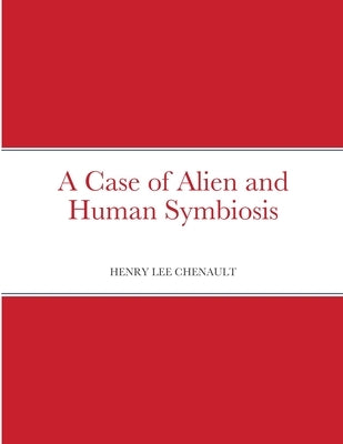 A Case of Alien and Human Symbiosis by Chenault, Henry