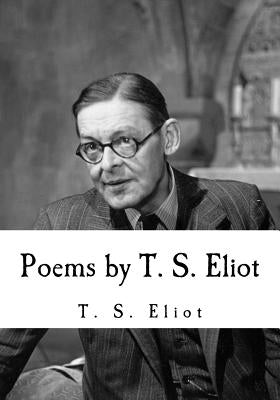 Poems by T. S. Eliot by Eliot, T. S.