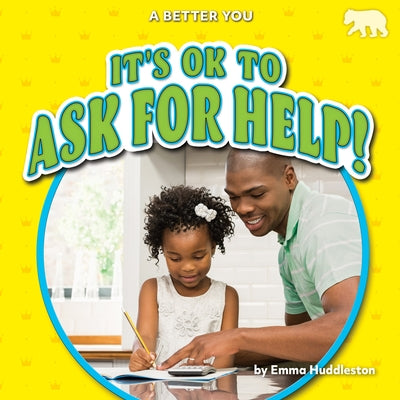 It's Ok to Ask for Help! by Huddleston, Emma