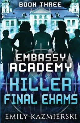 Embassy Academy: Killer Final Exams by Kazmierski, Emily