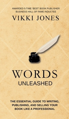 Words Unleashed - The Essential Guide to Writing, Publishing, and Selling Your Book Like a Professional by Jones, Vikki