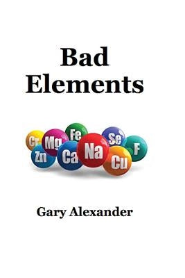 Bad Elements by Alexander, Gary