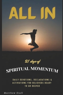 All in: 21 days of SPIRITUAL MOMENTUM by Stull, Matthew