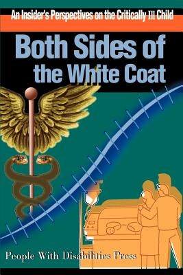 Both Sides of the White Coat: An Insider's Perspectives on the Critically Ill Child by Eveloff, Scott E.