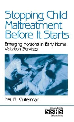Stopping Child Maltreatment Before it Starts: Emerging Horizons in Early Home Visitation Services by Guterman, Neil B.