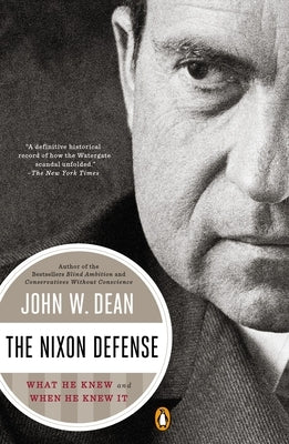 The Nixon Defense: What He Knew and When He Knew It by Dean, John W.