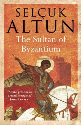 The Sultan of Byzantium by Altun, Selçuk