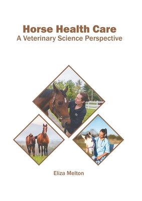 Horse Health Care: A Veterinary Science Perspective by Melton, Eliza