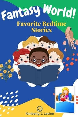 Fаntаѕу World: Favorite Bedtime Stories: Unique Stories for Children and Toddlers to Help Them Fall Asleep and Relax. (Best Be by Levine, Kimberly J.
