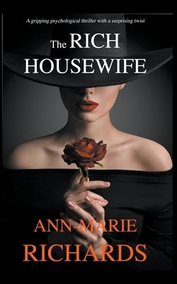 The Rich Housewife (A Gripping Psychological Thriller with a Shocking Twist) by Richards, Ann-Marie
