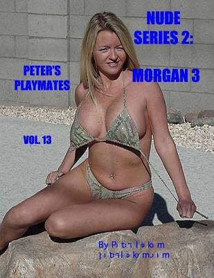 Nude Series 2: Morgan 3: Peter's Playmates by Dickem, Peter