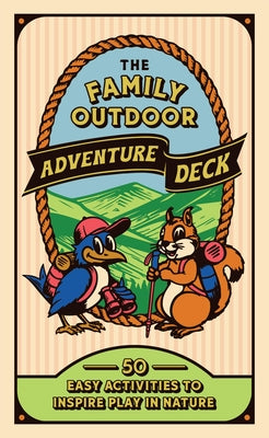 The Family Outdoor Adventure Deck: 50 Easy Activities to Inspire Play in Nature by Chronicle Books