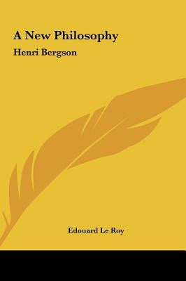 A New Philosophy: Henri Bergson by Roy, Edouard Le