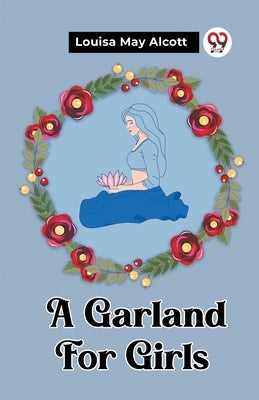 A Garland For Girls by Alcott, Louisa May