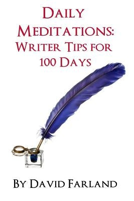 Daily Meditations: Writer Tips for 100 Days by Farland, David