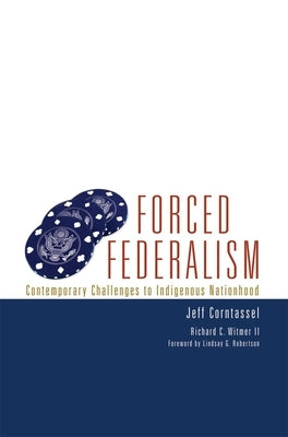 Forced Federalism: Contemporary Challenges to Indigenous Nationhood by Corntassel, Jeff