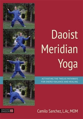 Daoist Meridian Yoga: Activating the Twelve Pathways for Energy Balance and Healing by Sanchez L. Ac Mom