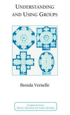 Understanding and Using Groups by Vernelle, B.