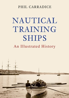 Nautical Training Ships: An Illustrated History by Carradice, Phil