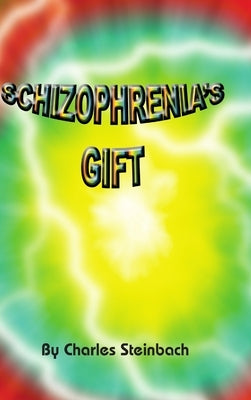 Schizophrenia's Gift by Steinbach, Charles