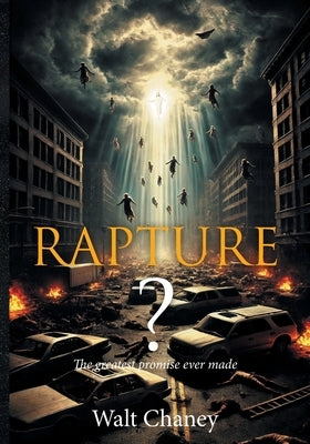 Rapture? The greatest promise ever made by Chaney, Walt