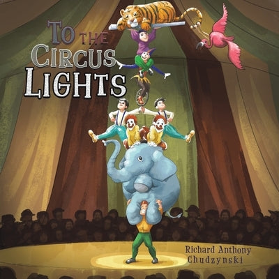 To The Circus Lights by Chudzynski, Richard Anthony