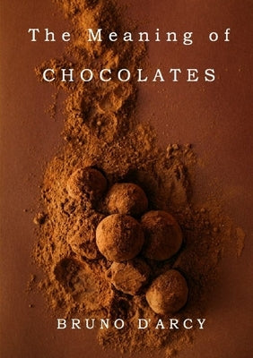 The Meaning of Chocolates by D'Arcy, Bruno