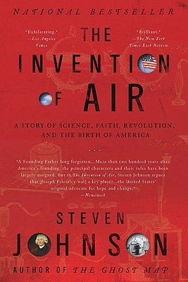 The Invention of Air: A Story of Science, Faith, Revolution, and the Birth of America by Johnson, Steven