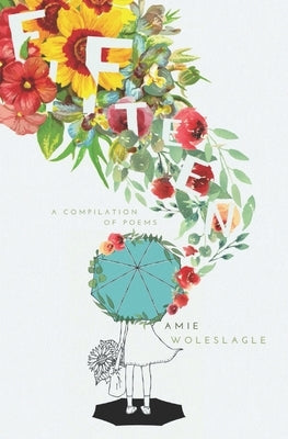 Fifteen: A compilation of poems by Woleslage, Amie