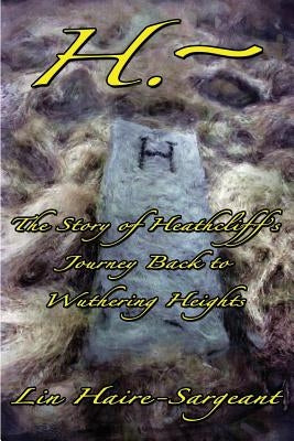 H.-The Story of Heathcliff's Journey Back to Wuthering Heights by Haire-Sargeant, Lin