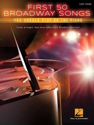 First 50 Broadway Songs You Should Play on the Piano by Hal Leonard Corp