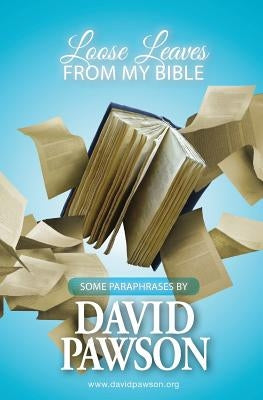 Loose Leaves from my Bible by Pawson, David