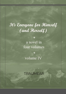 It's Everyone for Himself (and Herself) Volume IV by Traumear