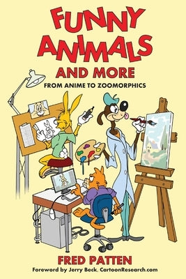 Funny Animals and More: From Anime to Zoomorphics by Patten, Fred
