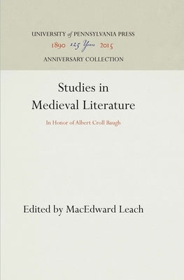 Studies in Medieval Literature: In Honor of Albert Croll Baugh by Leach, Macedward