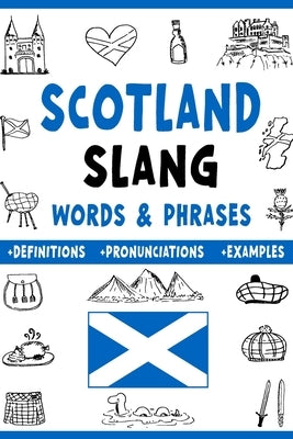 Scotland Slang Words & Phrases: A Dictionary to Learn Scottish Lingo with Definitions, Examples, and Pronunciations by Akers, Ernesto
