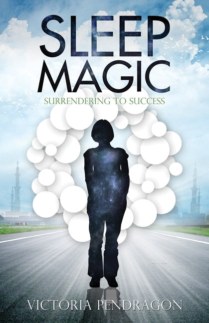 Sleep Magic: Surrendering to Success by Pendragon, Victoria