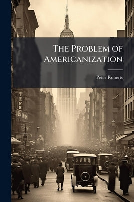 The Problem of Americanization by Roberts, Peter