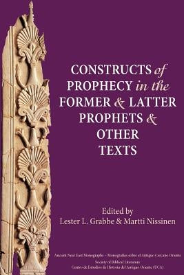 Constructs of Prophecy in the Former and Latter Prophets and Other Texts by Grabbe, Lester L.