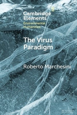 The Virus Paradigm: A Planetary Ecology of the Mind by Marchesini, Roberto
