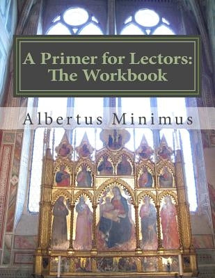 A Primer for Lectors: The Workbook by Minimus, Albertus