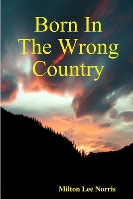 Born In The Wrong Country by Norris, Milton Lee