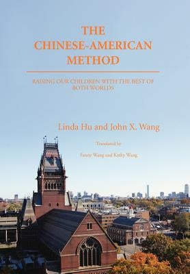 The Chinese-American Method: Raising Our Children with the Best of Both Worlds by Hu, Linda