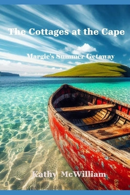 The Cottages at the Cape: Margie's Summer Getaway by McWilliam, Kathy